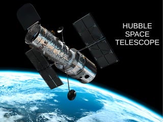 HUBBLE
SPACE
TELESCOPE
 