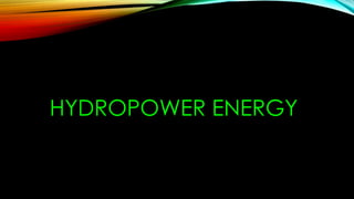 HYDROPOWER ENERGY
 