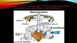 BY THE WAY, IT IS NOT A GOOD IDEA TO BE PLAYING IN THE WATER
RIGHT BELOW A DAM WHEN WATER IS RELEASED!
 