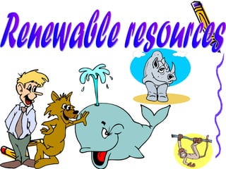 Renewable resources 
