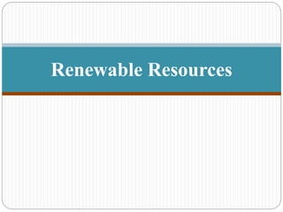 Renewable Resources
 