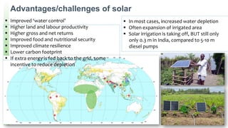 Advantages/challenges of solar
▪ Improved ‘water control’
▪ Higher land and labour productivity
▪ Higher gross and net ret...