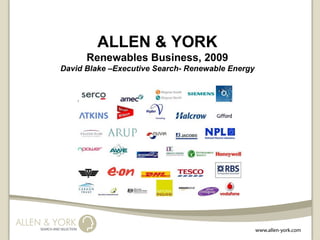 ALLEN & YORK Renewables Business, 2009 David Blake –Executive Search- Renewable Energy 