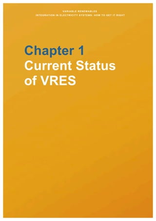 VARIABLE RENEWABLES
INTEGRATION IN ELECTRICITY SYSTEMS: HOW TO GET IT RIGHT
Chapter 1
Current Status
of VRES
 