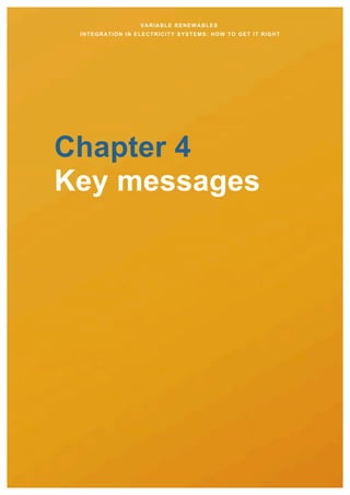 VARIABLE RENEWABLES
INTEGRATION IN ELECTRICITY SYSTEMS: HOW TO GET IT RIGHT
Chapter 4
Key messages
 