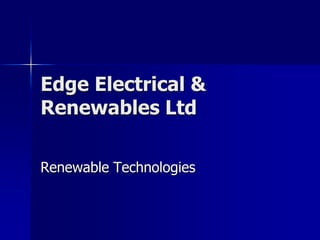Edge Electrical &
Renewables Ltd

Renewable Technologies
 