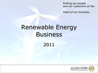 Renewable Energy Business 2011 Putting our people  and our customers at the  heart of our business. 
