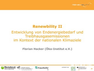 Renewbility II
Entwicklung von Endenergiebedarf und
       Treibhausgasemissionen
 im Kontext der nationalen Klimaziele

 ...