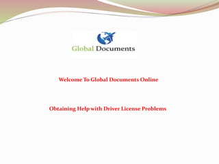 Welcome To Global Documents Online
Obtaining Help with Driver License Problems
 