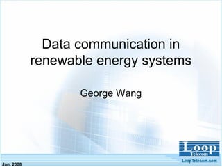 Jan. 2008
Data communication in
renewable energy systems
George Wang
 