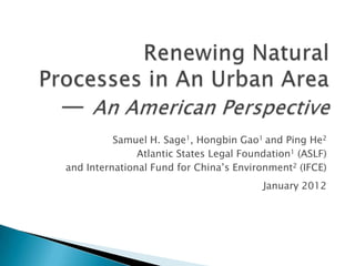Samuel H. Sage1, Hongbin Gao1 and Ping He2
               Atlantic States Legal Foundation1 (ASLF)
and International Fund for China’s Environment2 (IFCE)
                                         January 2012
 