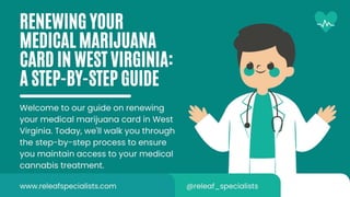 Renewing Your Medical Marijuana Card in West Virginia - Releaf Specialists.pptx