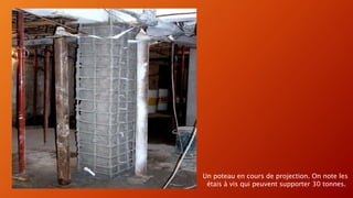 Un poteau en cours de projection. On note les
étais à vis qui peuvent supporter 30 tonnes.
 