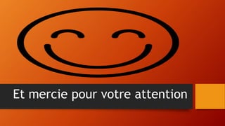 Et mercie pour votre attention
 