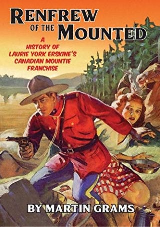 Renfrew of the Mounted: A History of Laurie York Erskine's Canadian Mountie Franchise
 