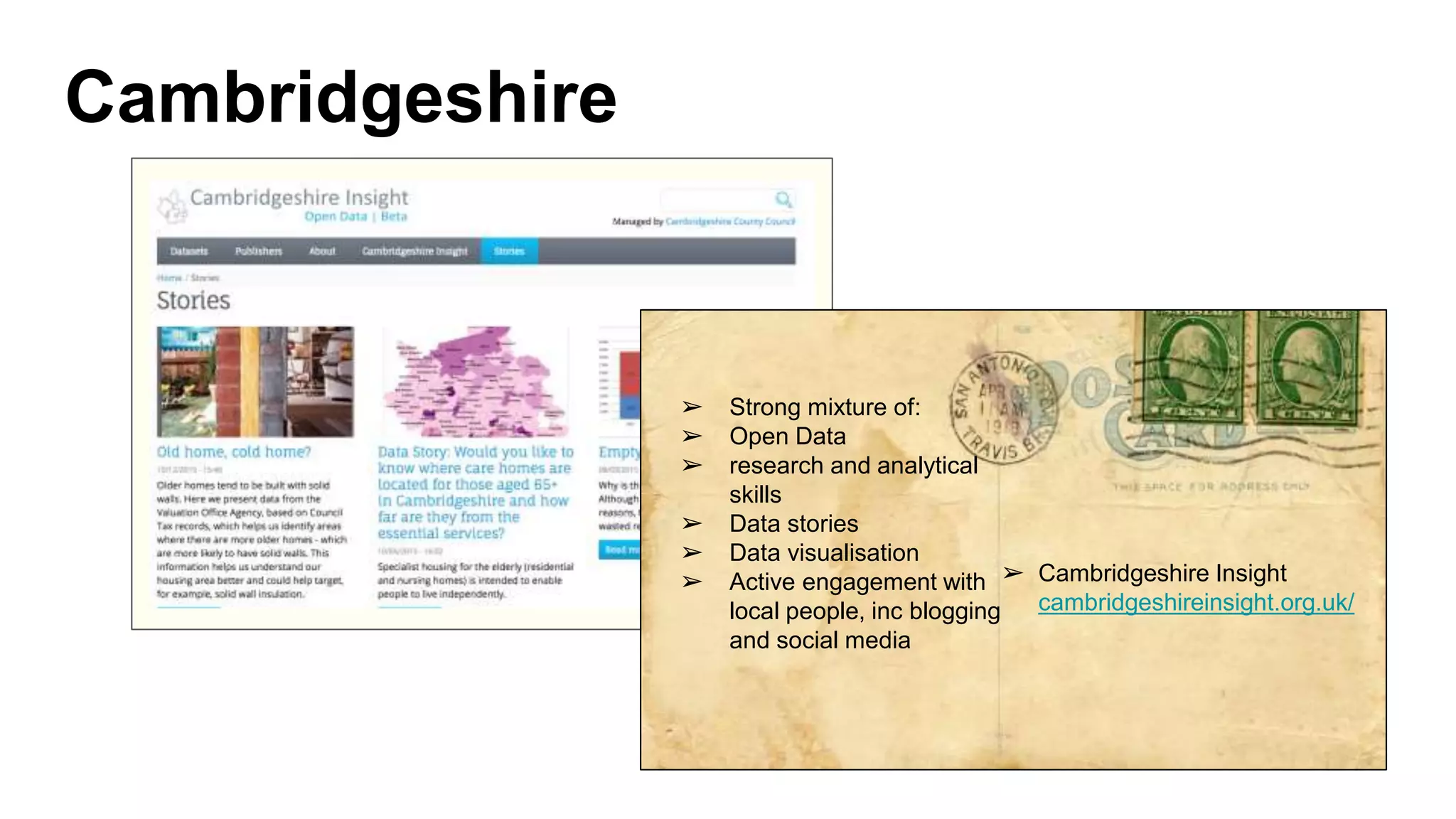 Cambridgeshire
➢ Strong mixture of:
➢ Open Data
➢ research and analytical
skills
➢ Data stories
➢ Data visualisation
➢ Active engagement with
local people, inc blogging
and social media
➢ Cambridgeshire Insight
cambridgeshireinsight.org.uk/
 