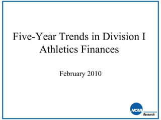 Five-Year Trends in Division I Athletics Finances February 2010 
