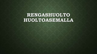 RENGASHUOLTO
HUOLTOASEMALLA
 
