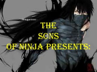 The
       Sons
of NINJA presents:
 