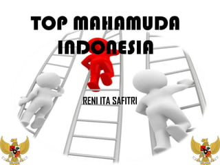 TOP MAHAMUDA
  INDONESIA

    RENI ITA SAFITRI
 