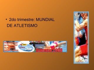 2do trimestre: MUNDIAL DE ATLETISMO 