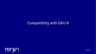 renjin.org
Compatibility with GNU R
 
