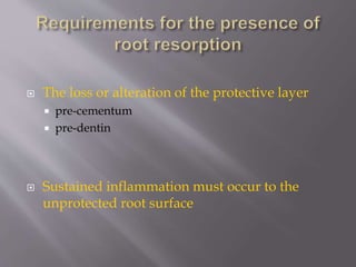  The loss or alteration of the protective layer
 pre-cementum
 pre-dentin
 Sustained inflammation must occur to the
unprotected root surface
 