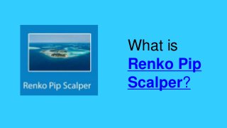 What is
Renko Pip
Scalper?
 