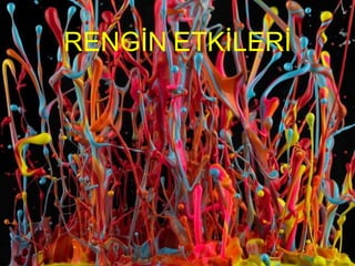 RENGİN ETKİLERİ
 
