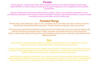 Pembe
     Pembe giyenlere, hizmetlerinden dolayı ödeme yaparken kendimizi daha rahat hissettiğimizi tespit etmişler.
   İngiltere'de Boots ve Marks & Spencer (orada gıda da satıyor) mağazalarında tüm tezgahtarlar pembe gömlek
                                                 giymektedirler.

     Bir grup deneğe çeşitli renklerdeki kurabiye kutularını gösterip, "Sizce en iyi kurabiyeler hangisinde?" sorusu
sorulduğunda çoğunluğun pembe kutuda en lezzetli kurabiyelerin olduğunu düşündükleri görülmüş. O yüzden çikolata
                               ve kurabiye kutuları pembe-eflatun arası bir renkte seçilir.


                                                Portakal Rengi
  Portakal rengi, çabuk dikkat çeker. Eğer bir ürün ve markada ise bu ürün herkes için imajını verirsiniz. İnsanlar o
        kapıdan içeri rahat girebileceklerini hissederler. Portakal rengi bulunduğu grubu sayıca çok gösterir.

 1974 dünya kupasında Hollanda milli takımının başında olan Ernst Happell Bu turuncu formalarla biz sahada rakip
     takımdan daha fazla sayıda görünüyoruz" demişti. Gerçekten de bayraklarında turuncu renk olmamasına
 rağmen, kraliyet rengi olduğu için hep portakal rengi formalarıyla sahaya çıkarlar ve televizyon görüntülerinde daha
                                                 kalabalık görünürler.


                                                          Sarı
    Sarı geçiciliğin ve dikkati çekiciliğin ifadesidir. O yüzden tüm dünyada taksiler sarıdır. Dikkat çeksin ve geçici
                   olduğunu bilsinler diye. Araba kiralama firmaları logolarında hep sarıyı kullanırlar.

O yüzden dünyada hiçbir banka ambleminde, bildiğimiz sarıyı kullanmaz. (Portakal ve bronz ya da bakır kimi zaman
 yer alabilir.) Paranın geçici değil, kalıcı olmasını isterler. "Parayı yatırın ve unutun lütfen" demenin bir yoludur bu.
                    Ülkemizde (belki de tüm dünyada) sarı rengi kullanan tek banka Vakıfbank'tır.

   Sembolizmde sarı; geçiciliği, ölümü hatırlatır. sarı odalarda çocukların daha çok ağladığı, büyüklerin daha sinirli
oldukları tespit edilmiş. İlginçtir bir çok hayvan öfkesini göstermek için kırmızıdan çok sarıyı kullanır. Sinirlendiklerinde
    renkleri sarıya dönüşür. En az pigmentle yaratılan renk olduğu için tabiatta en çok rastlanan renklerden biridir.
 