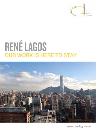 René Lagos to stay
Our work is here

www.renelagos.com

 