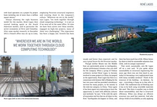 René Lagos
with local operators on a project by project
basis including one of more than a million
square metres.”
Always choosing the right business
model for the market, René Lagos then
started looking again at the South
American market, and in particular the
active economies of Perú and Colombia.
After some market research, in December
2012 a branch office was set up in Lima,

employing Peruvian structural engineers
and training them in the company’s
culture. “Wherever we are in the world,”
says Lagos, “we work together through
cloud computing technology: it is just as
if we were all in the same office. In Lima
we have been active over those months,
engaged on high-rise projects, many of
them very challenging.” The experience
has been a happy one. Growth has been

“Wherever we are in the world,
we work together through cloud
computing technology”
Residential property

René Lagos (left) on site in the United Arab Emirates

steady and better than expected, and he
sees a great future for the Peruvian market.
Though neither Miami nor the Middle
East are particularly prone to earthquakes,
seismic performance remains a key core skill
for the company. When a group of Chilean
architects invited René Lagos to become
involved in some projects in China, he jumped
at the opportunity. René Lagos has been in a
consortium with Seismic A&E of Beijing for the
last two years and has provided consultancy
services for many project, so far mainly in
the mid-rise category, in China. “Once again
it has been again very interesting to have the
opportunity to work with different cultures
and methods,” he says. “It fits with the spirit
of innovation and fun that we all share in this
firm.” Earthquakes do happen in China, and

there has been much loss of life. Where better
for them to look for sustainable solutions than
Chile, with its unique experience?
That word, sustainable, sets Mr Lagos
off on a new tack. “If you spoke about
sustainability in structural engineering five
years ago there was not that much to say:
today it is becoming a very sophisticated issue
with many variables involved.” Think of the
structure of the building – its skeleton , he
says – everything is hung on to that after it
is built. The traditional way of thinking says
it has to be built using recyclable materials
like steel. “But there is another way to think
about sustainability, and that is structural
efficiency. When you design an efficient
structure you need less material. And why
always think of recyclability as only applying

 