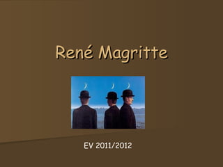 René Magritte




   EV 2011/2012
 