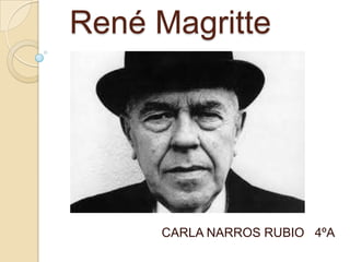 René Magritte
CARLA NARROS RUBIO 4ºA
 