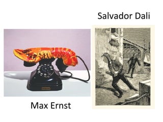 Salvador Dali 
Max Ernst 
 