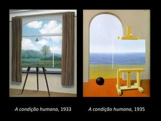 A condição humana, 1933

A condição humana, 1935

 