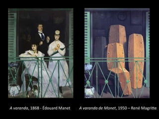 A varanda, 1868 - Édouard Manet

A varanda de Monet, 1950 – René Magritte

 
