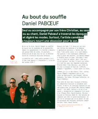 Au bout du souffle
Daniel PABŒUF
Seul ou accompagné par son frère Christian, au saxo
ou au chant, Daniel Pabœuf a traversé les époques
et digéré les modes. Surtout, l’artiste caméléon
a toujours nourri une obsession pour le son.
Qu’on se le dise, Daniel Pabœuf ne souffre
en aucun cas du syndrome de la grenouille.
Jamais le saxophoniste n’a cherché a devenir
une grosse bête de scène, et pourtant,
difficile de ne pas voir en lui un monstre
sacré de l’histoire musicale rennaise.
La question est : dans quels groupes n’a-t-
il pas joué depuis « l’explosion », à la fin
des années 1970 ?
Marquis de Sade ? Il donna en son sein
ses lettres de noblesse à la fameuse
« génération rennaise ». Anches Doo Too
Cool ? Une anche casse, il a joué dedans.
Sax pustuls ? Les sceptiques commencent
déjà à avoir des boutons, car Daniel Pabœuf
y souffla aussi le show. Tohu Bohu ? Avec
eux il a fait du raffut. Ubik ? Oui oui,
il est partout. Les Nus ? À poil sur scène,
il s’est mis avec les légendes rennaises.
Étienne Daho ? Oui môssieur, aux côtés de
la star il brigua le haut de l’affiche.
Niagara ? Également, c’était avant la chute.
Comment ça il y a des blancs ? Oui, certes,
Daniel Pabœuf a également été vu aux
côtés de Dominique A, Kas Produkt, Afrika
Bambaata, Ima Sumac, Philippe Catherine, et
Alain Chamfort.
Plus près de nous mais toujours à Rennes,
le compositeur musicien a collaboré avec
Trunks, X mas X, et continue d’œuvrer en son
nom propre avec le projet DPU (Daniel Pabœuf
Unity) : fin 2015, sortait « Ce qu’il en
reste », enregistré en compagnie d’un carré
d’as (Thomas Poli, David Euverte, Nicolas
Courret et Mistress Bomb H). Une manière de
rappeler que chez ce grand explorateur, le
son ne se conjugue pas qu’au passé. Et que
le dinosaure des musiques rennaises compte
de très, très, beaux restes.
https://dpudanielpaboeufunity.bandcamp.com
D. Pabœuf est aussi sur Fb.
JBG
KCe qu’il en
reste, 2015.
© L. Guizard
 