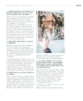 1980, Rock à Rennes, premières pierres --------------------------------------------------------- 14/15
révolution à Rennes. Le dernier groupe cité
dans mon livre est donc Kaviar Special.
Je suis fan de leur style garage mélodique.
7 / Les jeunes d’Alphabet vont voir Neil
Young en concert à Paris ; ceux de Bumpkin
Island poussent jusqu’au festival Primave-
ra en Espagne, pour voir Brian Wilson. Tout
n’est pas perdu alors ?
Pour bien connaître le rock en 2016, il faut
savoir ce qui s’est passé avant… Le rock est
mort dans le sens où il n’y plus de contexte
social de la musique. Je veux dire par là
que le rock ne fait plus peur, pas plus que
le rap, qui a, un temps, pris le relai.
Il n’y a plus rien de subversif, l’enter-
tainment a gagné, même si l’auteur de
« Pet sounds » est éternel !
* Rock garage, Fuzz, Farfisa et distorsion, éditions
Le mot et le reste (2016)
Propos recueillis par Jean-Baptiste Gandon
4 / Comment expliques-tu cette diversité de
courants (garage, noise rock, etc), sou-
vent très pointus dans leur domaine ?      
Rennes est une ville étudiante, de passage
et de brassage. Cette idée de transit
permanent explique que la vie musicale
évolue sans cesse. Les gens y viennent avec
leurs bagages et leur culture.
Ce faisant, ils transforment notre ville
en creuset d’influences. Rennes est donc
moins la capitale du rock qu’une ville très
musicale. Du hard rock au rap en passant
par la pop et le punk, tous les genres ont
droit de cité ici. Par contre, ces scènes
ne se connaissent pas les unes les autres…
Pour en finir sur le mot rock, celui-ci est
absent du nom TransMusicales, au contraire
de l’idée de transversalité.
5 / Depuis Daho, Rennes peine à se trouver
un ambassadeur…
Aucune des scènes mentionnées précédemment
n’a de réel impact sur le grand public.
Le rôle d’internet n’est pas étranger à ce
phénomène. Les fans se spécialisent grâce à
lui, y approfondissent leurs connaissances,
se retrouvent entre passionnés de tel ou
tel genre. La contrepartie est qu’ils
s’enferment.
La réputation musicale de Rennes s’est arrê-
tée avec Étienne Daho. Difficile après lui de
trouver un groupe porteur. Dans ce contexte,
je trouve particulièrement intéressante
l’initiative « I am from Rennes », qui
redonne une couleur et une identité aux mu-
siques actuelles rennaises. Ce festival est
un bon remède à un éclatement préjudiciable.
6 / Quelques mots sur ton livre consacré au
rock garage ?
C’est le premier ouvrage en langue française
consacré au genre. J’y aborde le sujet sous
l’angle discographique. « Rock garage, Fuzz,
Farfisa et distorsion » n’est pas un livre
sur le garage local mais sur les Sonics, les
Trashmen… Cela dit, je tenais à conclure sur
une note locale, d’autant plus qu’avec les
Mad Caps ou les Flashers, le genre fait sa
©R.Volante
 