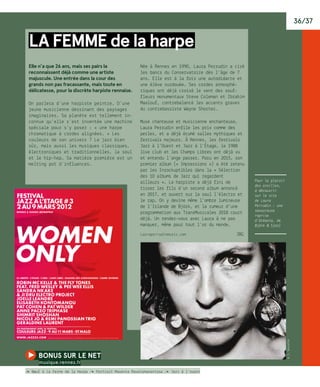 LA FEMME de la harpe
Elle n’a que 26 ans, mais ses pairs la
reconnaissent déjà comme une artiste
majuscule. Une entrée dans la cour des
grands non pas fracassante, mais toute en
délicatesse, pour la discrète harpiste rennaise.
On parlera d’une harpiste peintre. D’une
jeune musicienne dessinant des paysages
imaginaires. Sa planète est tellement in-
connue qu’elle s’est inventée une machine
spéciale pour s’y poser : « une harpe
chromatique à cordes alignées. » Les
couleurs de son univers ? Le jazz bien
sûr, mais aussi les musiques classiques,
électroniques et traditionnelles, la soul
et le hip-hop… Sa matière première est un
melting pot d’influences.
Née à Rennes en 1990, Laura Perrudin a ciré
les bancs du Conservatoire dès l’âge de 7
ans. Elle est à la fois une autodidacte et
une élève surdouée. Ses cordes atmosphé-
riques ont déjà croisé le vent des souf-
fleurs monumentaux Steve Coleman et Ibrahim
Maalouf, contrebalancé les accents graves
du contrebassiste Wayne Shorter…
Muse chanteuse et musicienne enchanteuse,
Laura Perrudin enfile les prix comme des
perles, et a déjà écumé salles mythiques et
festivals majeurs. À Rennes, les festivals
Jazz à l’Ouest et Jazz à l’Étage, le 1988
live club et les Champs Libres ont déjà vu
et entendu l’ange passer. Paru en 2015, son
premier album (« Impressions ») a été retenu
par les Inrockuptibles dans la « Sélection
des 10 albums de Jazz qui regardent
ailleurs ». La harpiste a déjà fini de
tisser les fils d’un second album annoncé
en 2017, et ouvert sur la soul l’électro et
le rap. On y devine même l’ombre lumineuse
de l’Islande de Björk, et la rumeur d’une
programmation aux TransMusicales 2018 court
déjà. Un rendez-vous avec Laura à ne pas
manquer, même pour tout l’or du monde.
Lauraperrudinmusic.com	 JBG
36/37
Pour le plaisir
des oreilles,
à découvrir
sur le site
de Laura
Perrudin : une
savoureuse
reprise
d’Océania, de
Björk  Sjon)
©J.Sevrette
bonus sur le net 
musique.rennes.fr
/� Bœuf à la ferme de la Harpe /� Portrait Maxence Ravelomanantsoa /� Jazz à l’ouest
 