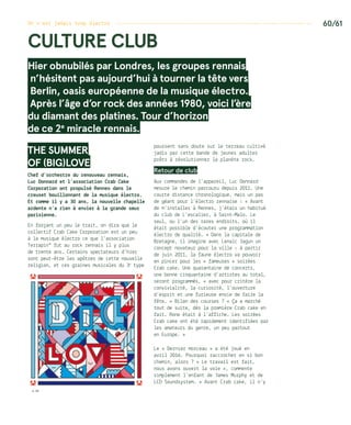 On n’est jamais trop électro ------------------------------------------------------------------- 60/61
CULTURE CLUB
Hier obnubilés par Londres, les groupes rennais
n’hésitent pas aujourd’hui à tourner la tête vers
Berlin, oasis européenne de la musique électro.
Après l’âge d’or rock des années 1980, voici l’ère
du diamant des platines. Tour d’horizon
de ce 2e
miracle rennais.
THE SUMMER
OF (BIG)LOVE
Chef d’orchestre du renouveau rennais,
Luc Donnard et l’association Crab Cake
Corporation ont propulsé Rennes dans le
creuset bouillonnant de la musique électro.
Et comme il y a 30 ans, la nouvelle chapelle
ardente n’a rien à envier à la grande sœur
parisienne.
En forçant un peu le trait, on dira que le
collectif Crab Cake Corporation est un peu
à la musique électro ce que l’association
Terrapin* fut au rock rennais il y plus
de trente ans. Certains spectateurs d’hier
sont peut-être les apôtres de cette nouvelle
religion, et ces graines musicales du 3e
type
poussent sans doute sur le terreau cultivé
jadis par cette bande de jeunes adultes
prêts à révolutionner la planète rock.
Retour de club
Aux commandes de l’appareil, Luc Donnard
mesure le chemin parcouru depuis 2011. Une
courte distance chronologique, mais un pas
de géant pour l’électro rennaise : « Avant
de m’installer à Rennes, j’étais un habitué
du club de L’escalier, à Saint-Malo. Le
seul, ou l’un des rares endroits, où il
était possible d’écouter une programmation
électro de qualité. » Dans la capitale de
Bretagne, il imagine avec Lenaïc Jagun un
concept novateur pour la ville : à partir
de juin 2011, la faune électro va pouvoir
en pincer pour les « fameuses » soirées
Crab cake. Une quarantaine de concerts,
une bonne cinquantaine d’artistes au total,
seront programmés, « avec pour critère la
convivialité, la curiosité, l’ouverture
d’esprit et une furieuse envie de faire la
fête. » Bilan des courses ? « Ça a marché
tout de suite, dès la première Crab cake en
fait. Rone était à l’affiche. Les soirées
Crab cake ont été rapidement identifiées par
les amateurs du genre, un peu partout
en Europe. »
Le « Dernier morceau » a été joué en
avril 2016. Pourquoi raccrocher en si bon
chemin, alors ? « Le travail est fait,
nous avons ouvert la voie », commente
simplement l’enfant de James Murphy et de
LCD Soundsystem. « Avant Crab cake, il n’y
© DR
 