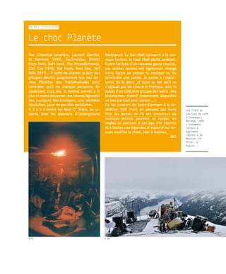 Un peu d’histoire
Le choc Planète
The Chemical brothers, Laurent Garnier,
St Germain (1995), Dorfmeister, Dimitri
from Paris, Daft punk, The Propellerheads,
Carl Cox (1996), Kid Koala, Roni Size, Jeff
Mills (1997)… Il suffit de dresser la liste des
groupes électro programmés lors des soi-
rées Planètes des TransMusicales pour
constater qu’il ne manque personne. En
seulement trois ans, le festival rennais a ni
plus ni moins découvert les futures légendes
des musiques électroniques, une véritable
révolution, pour ne pas dire rav’olution.
«  Il y a d’abord eu Rave O’ Trans, au Li-
berté, avec les pionniers d’Underground
Resistance. Le bas était consacré à la mu-
sique techno, le haut était plutôt ambiant.
Outre l’arrivée d’un nouveau genre musical,
ces soirées techno ont également changé
notre façon de penser la musique ou de
construire une soirée. Je pense à l’impor-
tance de la déco, et aussi au fait qu’il ne
s’agissait pas de concerts frontaux, avec le
public d’un côté et le groupe de l’autre : des
plateformes étaient notamment disposées
un peu partout pour danser… »
Du 1er concert de Saint-Germain à la ré-
vélation Daft Punk en passant par Rony
Size, les jeunes de 20 ans amoureux de
musique techno peuvent se ronger les
ongles en pensant à cet âge d’or électro
et à toutes ces légendes d’aujourd’hui ve-
nues souffler le show, hier à Rennes.
JBG
Les Trans’au
festival By Larm
à Stavanger,
Norvège, 2005.
L’évènement
rennais a
également
rayonné à la
Réunion, en
Chine, en
Russie...
© DR © JBG
 