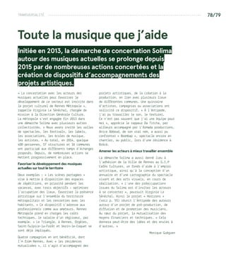 TRANSVERSALITÉ --------------------------------------------------------------------------------- 78/79
Toute la musique que j’aide
Initiée en 2013, la démarche de concertation Solima
autour des musiques actuelles se prolonge depuis
2015 par de nombreuses actions concertées et la
création de dispositifs d’accompagnements des
projets artistiques.
« La concertation avec les acteurs des
musiques actuelles pour favoriser le
développement de ce secteur est inscrite dans
le projet culturel de Rennes Métropole »,
rappelle Virginie Le Sénéchal, chargée de
mission à la Direction Générale Culture.
La métropole s’est engagée fin 2013 dans
une démarche Solima avec plusieurs autres
collectivités. « Nous avons invité les salles
de spectacles, les festivals, les labels,
les associations, les écoles de musique,
les artistes… » Au total, en 2014, quelque
400 personnes, 57 structures et 16 communes
ont participé aux différents temps d’échanges
proposés. Depuis, de nombreuses actions se
mettent progressivement en place.
Favoriser le développement des musiques
actuelles sur tout le territoire
Deux exemples : « Les scènes partagées »
vise à mettre à disposition des espaces
de répétitions, en priorité pendant les
vacances, avec trois objectifs : optimiser
l’occupation des lieux, favoriser la présence
artistique sur l’ensemble du territoire
métropolitain et les rencontres avec les
habitants. « Ce dispositif s’adresse aux
professionnels comme aux amateurs. Rennes
Métropole prend en charges les coûts
techniques, le salaire d’un régisseur, par
exemple. » Le Triangle, à Rennes, Orgères,
Saint-Sulpice-la-Forêt et Vezin-le-Coquet se
sont déjà impliqués.
Quatre compagnies en ont bénéficié, dont
I’m from Rennes. Avec « les résidences
mutualisées », il s’agit d’accompagner des
projets artistiques, de la création à la
production, en lien avec plusieurs lieux
de différentes communes. Une quinzaine
d’artistes, compagnies ou associations ont
sollicité ce dispositif. « À l’Antipode,
j’ai pu travailler le son, le texturer.
Ce n’est pas souvent que j’ai une équipe pour
moi », apprécie le rappeur Da Titcha, par
ailleurs accompagné par l’Armada productions.
Anice Abboud, de son vrai nom, a aussi pu
confronter « Boombap », spectacle encore en
chantier, au public, lors d’une résidence à
Brécé.
Amener les acteurs à mieux travailler ensemble
La démarche Solima a aussi donné lieu à
l’adhésion de la Ville de Rennes au G.I.P
Cafés Cultures, un fonds d’aide à l’emploi
artistique, ainsi qu’à la conception d’un
annuaire et d’une cartographie du spectacle
vivant et des arts visuels, en cours de
réalisation. « L’une des préoccupations
issues du Solima est d’inviter les acteurs
à se concerter », poursuit Virginie Le
Sénéchal. Ainsi le projet « Horizons »
(voir p. 55) réunit l’Antipode des auteurs
autour d’un projet de pré-production, de
diffusion et de promotion des musiciens.
Au cœur du projet, la mutualisation des
moyens financiers et techniques. « Cela
donnera peut-être des idées et des envies à
d’autres. »
Monique Guéguen
 