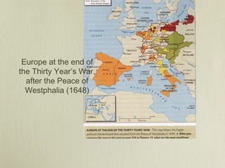 Europe at the end of
the Thirty Year’s War,
  after the Peace of
  Westphalia (1648)
 