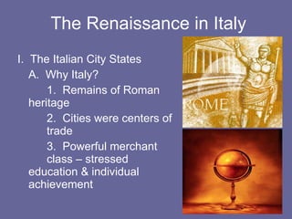 The Renaissance in Italy ,[object Object],[object Object],[object Object],[object Object],[object Object]