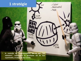 1 stratégie




•   le contrôle de l'engrammation, de ce qui "fait
    mémoire", constituera la prochaine clé de leur
    suprématie, et donc de leur survie.              24
 