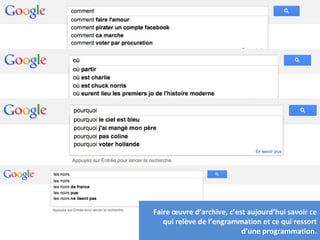 Faire œuvre d’archive, c’est aujourd’hui savoir ce
   qui relève de l’engrammation et ce qui ressort
                                           35
                           d’une programmation.
 