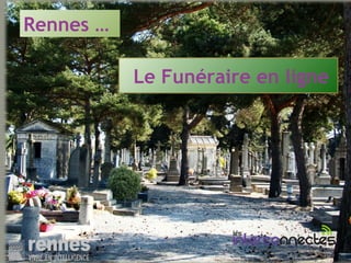 Le Funéraire en ligne
Rennes …
 