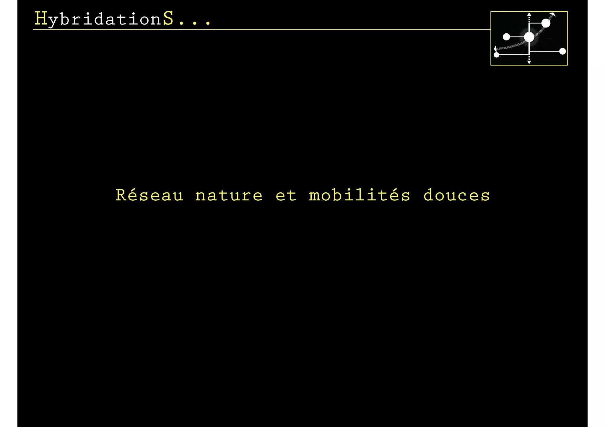 HybridationS...




      Réseau nature et mobilités douces
 