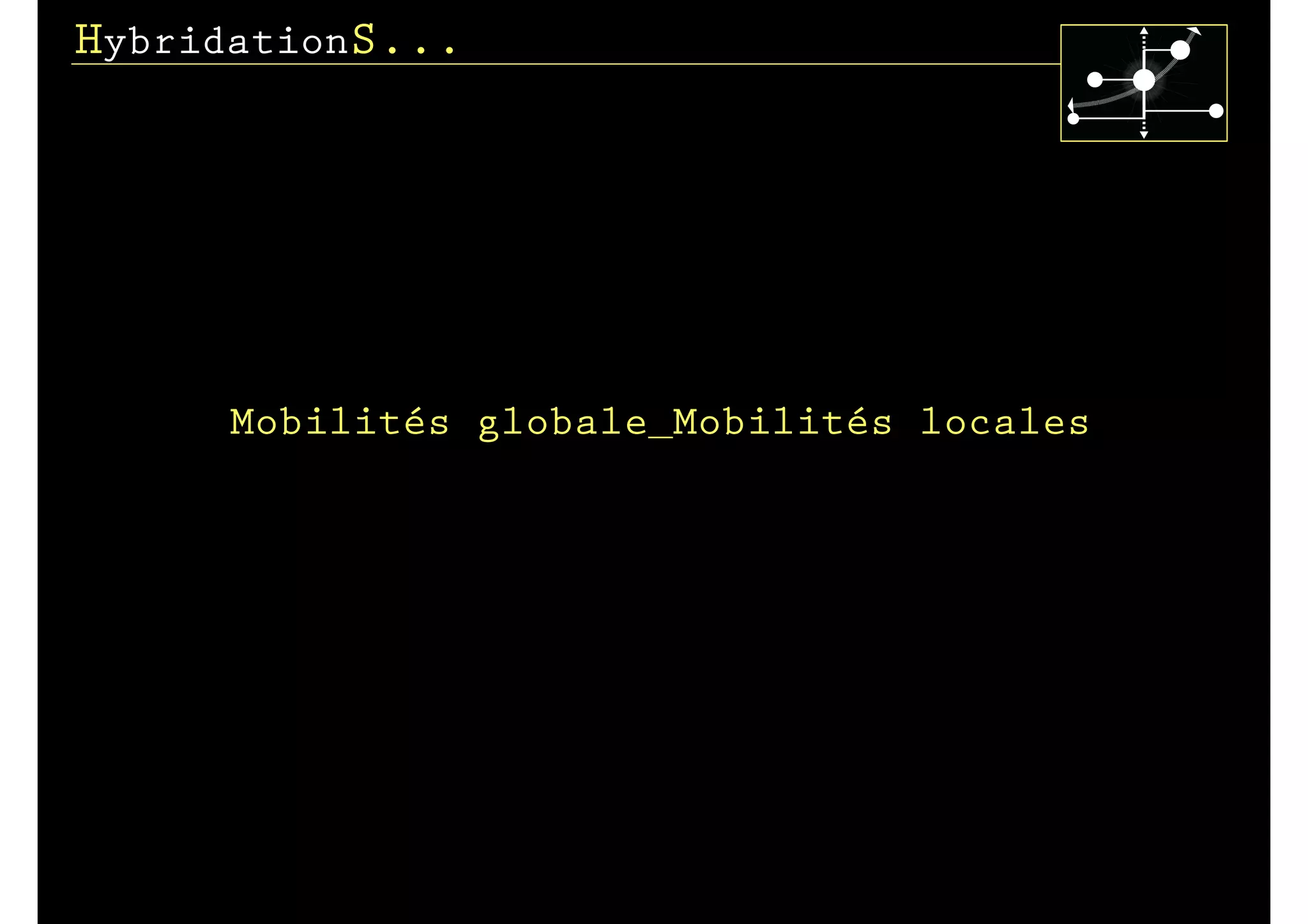 HybridationS...




     Mobilités globale_Mobilités locales
 